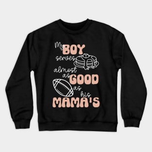 My Boy Serves Pancakes Almost as Good as His Mama's Lineman's Mom Funny Print Crewneck Sweatshirt